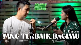 Download lagu ADA Band Ft. Elsyara - Yang Terbaik Bagimu (Live Intimate Showcase) mp3