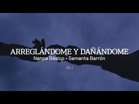 Arreglándome y Dañandome - Nanpa Básico ○ Samantha Barrón (LETRA