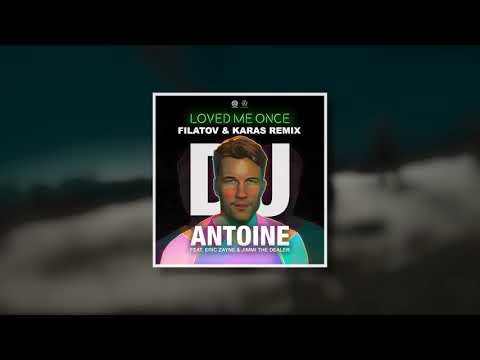 DJ Antoine ft. Eric Zayne & Jimmi The Dealer - Loved Me Once (Filatov & Karas Remix)