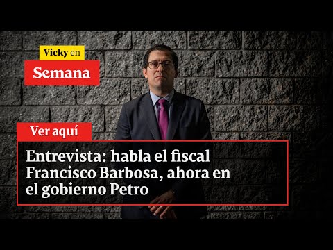 Entrevista: habla el fiscal Francisco Barbosa, ahora en el gobierno Petro