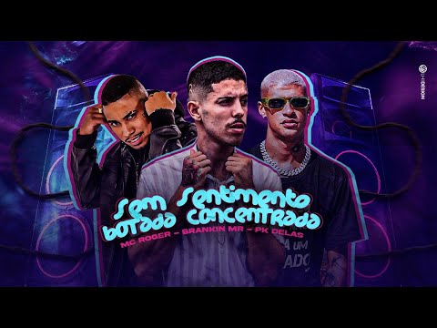 BRANKIN MR, MC ROGER E PK DELAS - SEM SENTIMENTO - BOTADA CONCENTRADA - REMIX BREGA FUNK