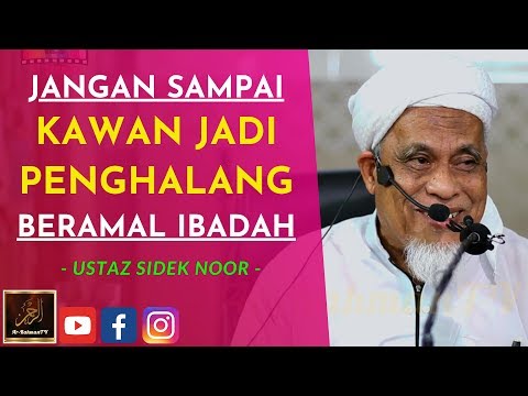 Ustaz Sidek Noor - JANGAN SAMPAI KAWAN JADI PENGHALANG BERAMAL IBADAH