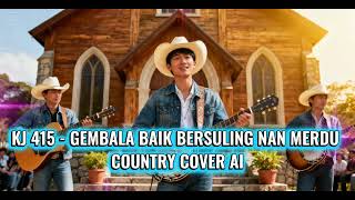 Download lagu KJ 415 - GEMBALA BAIK BERSULING NAN MERDU - COUNTRY COVER AI mp3