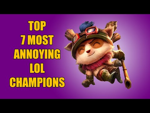 TOP 7 MOST ANNOYING LOL CHAMPIONS