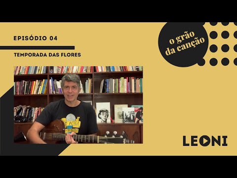 Leoni | O Grão da Canção - Episódio 04 (Temporada das Flores)
