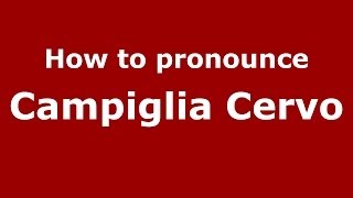 How to pronounce Campiglia Cervo