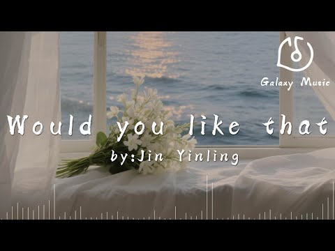Would you like that - Jin Yinling「What would I do if I had 45 minutes?」