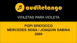 VIOLETAS PARA VIOLETA - POPI SPATOCCO - MERCEDES SOSA - JOAQUIN SABINA - 2009 - CANCION CANTATA