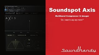 Video thumbnail for Soundspot Axis, Multi-band Compressor & Imager review by Soundkandy Studio