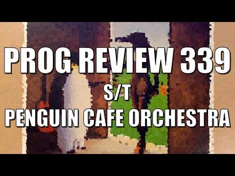 Prog Review 339 - S/T - Penguin Cafe Orchestra