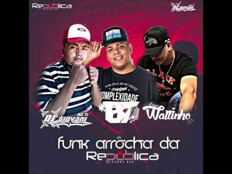 FUNK ARROCHA DA REPÚBLICA  - MCS B7 E WALTINHO [DJ GIOVANI DA TJ]