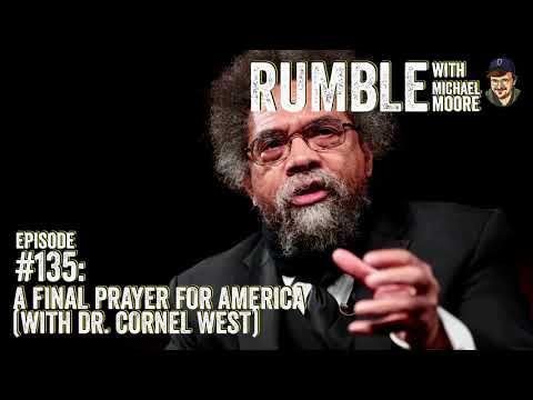 Ep. 135: A Final Prayer For America (with Dr. Cornel West)  | Rumble w Michael Moore podcast