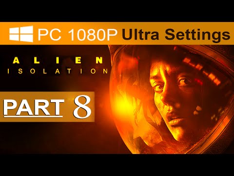 Alien Isolation Walkthrough Part 8 [1080p HD PC ULTRA] Alien Isolation Gameplay - No Commentary