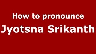 How to pronounce Jyotsna Srikanth