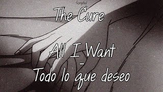 The Cure - All I Want - Letra (Español / Inglés)
