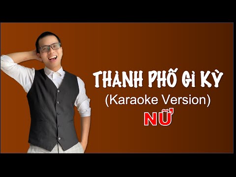 THÀNH PHỐ GÌ KỲ! (Karaoke Version - Tone Nữ)