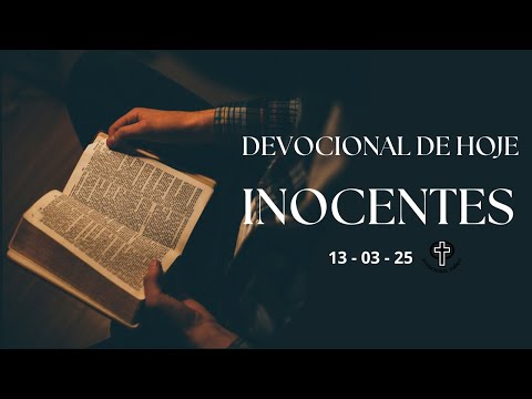 Devocional de Hoje - 13 - 03 - 25 - Inocentes!