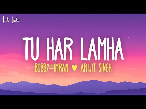 Bobby Imran, Arijit Singh - Tu Har Lamha (Lyrics)