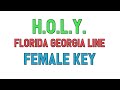 H.O.L.Y. (Female Key KARAOKE) - Florida Georgia Line | for lyrics / song covers