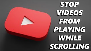 How To Stop YouTube Videos From Playing While Scrolling