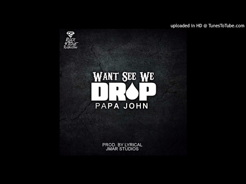Papa John -Want See We Drop - 2017 JMP Production (Fix Up Riddim)Prod By Lyrical