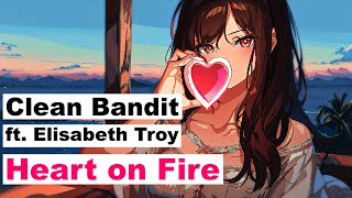 Clean Bandit - Heart on Fire ft. Elisabeth Troy [ LYRICS / 가사번역 ]