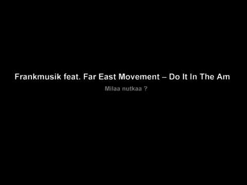 Frankmusik feat. Far East Movement -- Do It In The Am