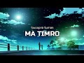 Nightcore~ Ma Timro (lyrics)