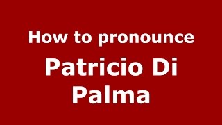 How to pronounce Patricio Di Palma