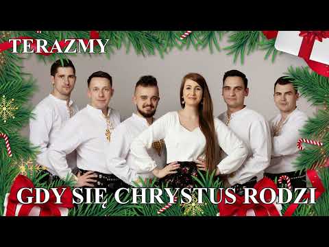 TERAZMY - GDY SIĘ CHRYSTUS RODZI