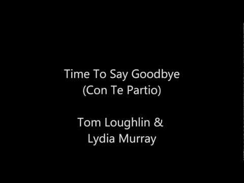 Time To Say Goodbye - Tom L & Lydia M