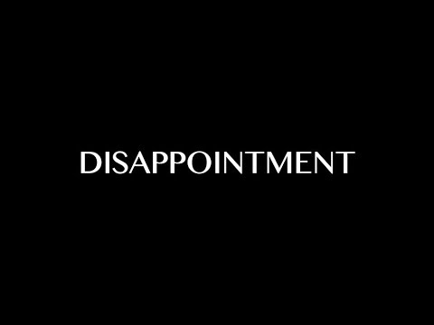 Video thumbnail for Disappointment