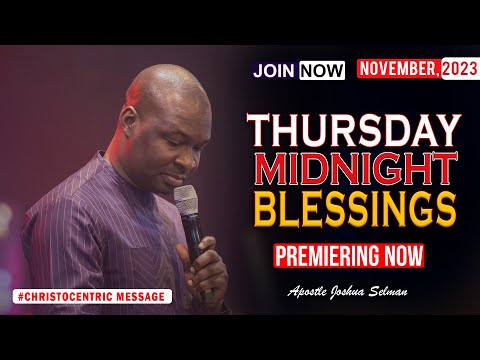 THURSDAY MIDNIGHT BLESSINGS, 30TH NOVEMBER 2023 - Apostle Joshua Selman Good Word