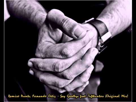 Ramiro Puente, Fernando Ortiz - Say Goodbye feat.Tufthunters (Original Mix)