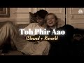 Toh Phir Aao Slowed Reverb Mustafa Zahid Awarapan Emraan Hashmi Zesan Rahaman
