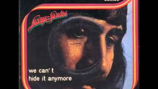 Larry Santos - We Can't Hide it Anymore (1975)