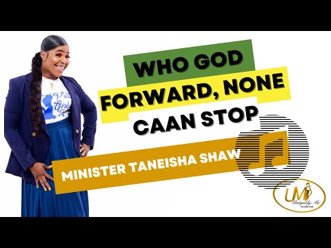 Min. Taneisha Shaw,  says  Who God Forward, None Caan Stop!  Don't Trouble Her, God is Covering Her