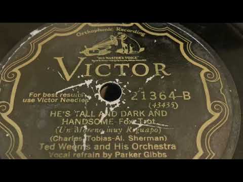 He’s Tall And Dark And Handsome - Ted Weems and His Orchestra 1928