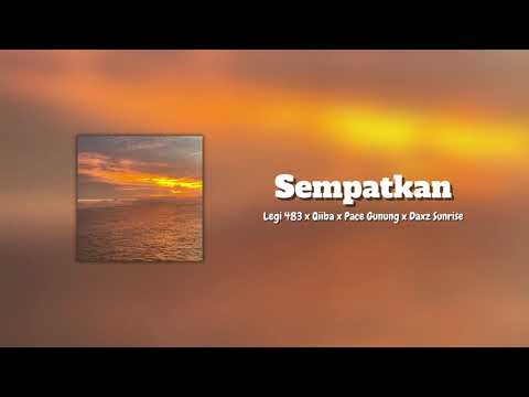 Sempatkan - Legi 483 x Qiiba x Pace Gunung x Daxz Sunrise | Lirik | MuskNP