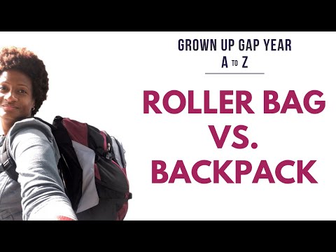 Roller Bag Vs. Backpack | Grown Up Gap Year A to Z