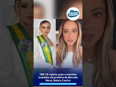 TRE-CE rejeita ação e mantém mandato da prefeita de Morada Nova, Naiara Castro