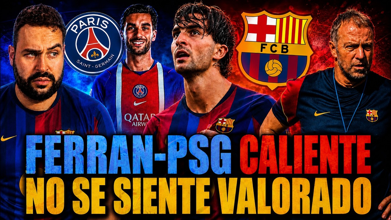 💥FERRAN TORRES al PSG ¡MUY CALIENTE! ¡NO se SIENTE VALORADO! Los DETALLES - CANCELADO PARTIDO BARÇA