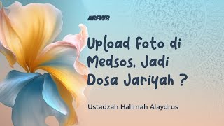Download lagu Upload Foto di Medsos, Jadi Dosa Jariyah ? - Ustadzah Halimah Alaydrus mp3