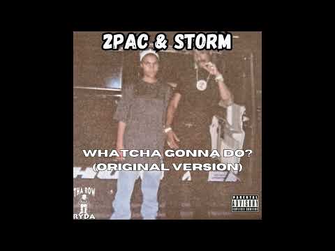 2Pac & Storm - Whatcha Gonna Do? (Original Version) [Unreleased HQ]