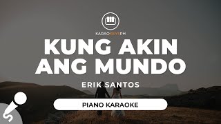 Kung Akin Ang Mundo - Erik Santos (Piano Karaoke)
