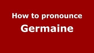 How to pronounce Germaine