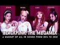 BLACKPINK THE MEGAMIX 2016 2022 A Mashup Of 40 Songs From 2016 To 2022 By CosmicMashups