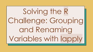 Download the video "Solving the R Challenge: Grouping and Renaming Variables with lapply"