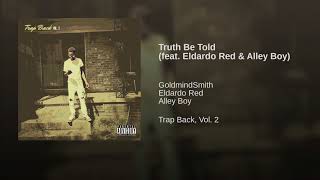 Truth Be Told (feat. Eldardo Red & Alley Boy)