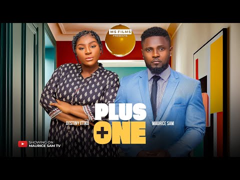 PLUS ONE - MAURICE SAM, DESTINY ETIKO, OBY TITUS, BIBI SONYE, 2025 Latest Nigerian Movie